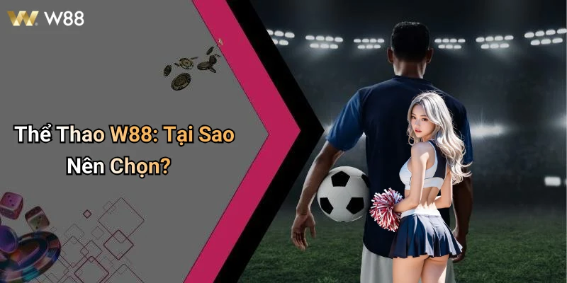 Giao diện Thể Thao W88 thân thiện và hiện đại cho người chơi mới.